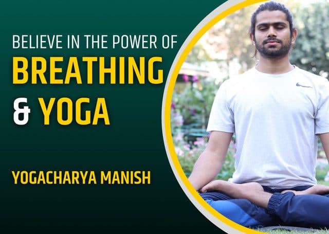 Believe in the power of breathing and yoga — Yogacharya Manish